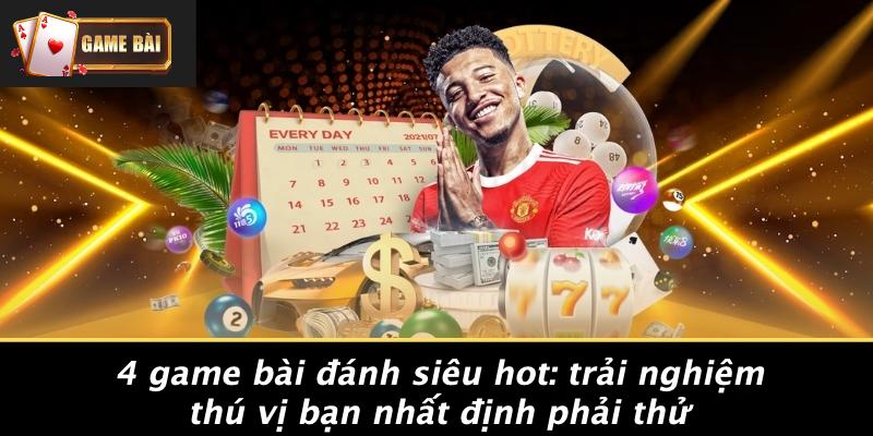 Khám Phá 4 Tựa Game Bài Đỉnh Cao Không Thể Bỏ Lỡ