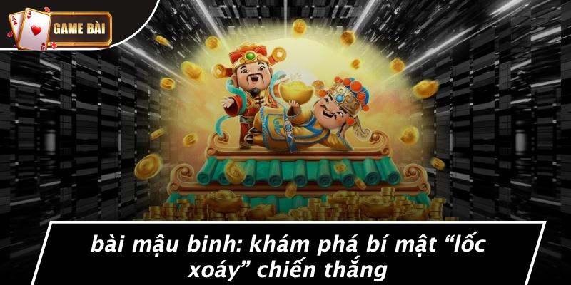 Khám Phá Trò Chơi Bài Mậu Binh