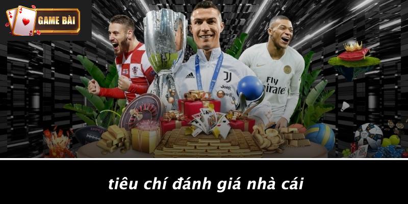 Khám Phá 10 Nhà Cái Game Bài Đáng Tin Cậy: Bí Quyết Chơi An Toàn Tiêu chí đánh giá nhà cái