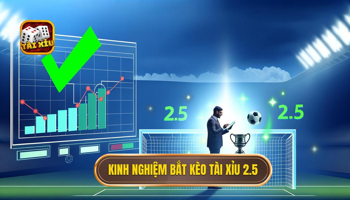 Khám Phá Kinh Nghiệm Bắt Kèo Tài Xỉu 2.5 Dành Cho Người Chơi Tổng hợp kinh nghiệm bắt kèo tài xỉu 2.5 _đánh đâu thắng đó