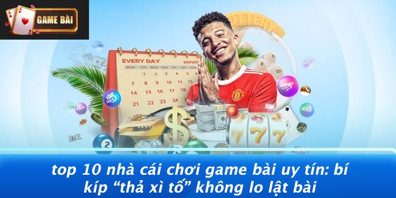 Khám Phá 10 Nhà Cái Game Bài Đáng Tin Cậy: Bí Quyết Chơi An Toàn